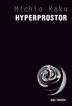 Hyperprostor - Vědecká odysea paralelními vesmíry, zakřiveným prostorem a desátým rozměrem