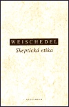 Weischedel - Skeptická etika