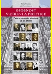 Osobnost v církvi a politice. Čeští a slovensští křesťané ve 20. století