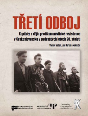 Třetí odboj. Kapitoly z dějin protikomunistické rezistence v Československu v padesátých letech 20. 