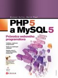 PHP 5 a MySQL 5 - průvodce webového programátora