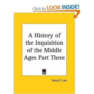 A History of the Inguisition of the Middle Ages Part Three