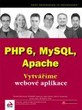 PHP 6, MySQL, Apache - vytváříme webové aplikace
