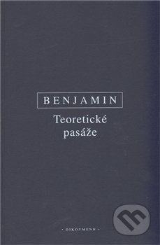 Benjamin - Teoretické pasáže - Výbor z díla II