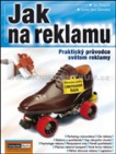 Jak na reklamu. Praktický průvodce světem reklamy