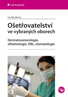 Ošetřovatelství ve vybraných oborech - Dermatovenerologie, oftalmologie, ORL, stomatologie