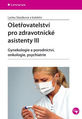 Ošetřovatelství pro zdravotnické asistenty III - Gynekologie a porodnictví, onkologie, psychiatrie