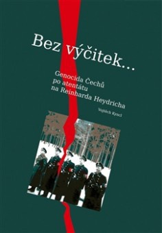 Bez výčitek...Genocida Čechů po atentátu na Reinharda Heydricha