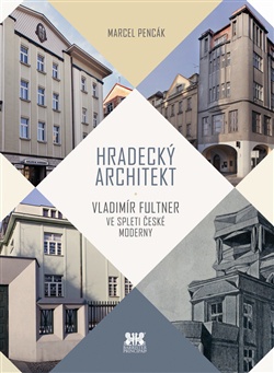 Hradecký architekt - Vladimír Fultner ve spleti české moderny