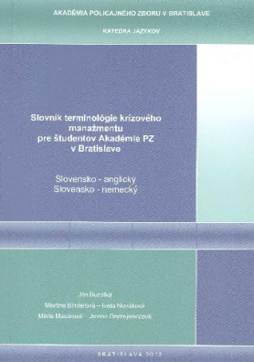 Slovník terminológie krízového manažmentu pre študentov Akadémie PZ v Bratislave (SK-AJ/ AJ-SK)