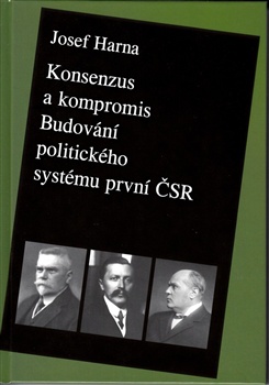Konsenzus a kompromis - Budování politického systému první Československé republiky 1918-1922