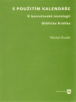 S použitím kalendáře - K bezručovské textologii Oldřicha Králíka
