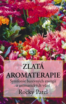 Zlatá aromaterapie - Symfonie barevných energií a aromatických vůní