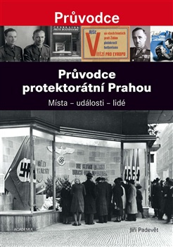 Průvodce protektorátní Prahou - Místa - události - lidé