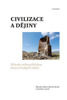 Civilizace a dějiny - Historie světa pohledem dvaceti českých vědců