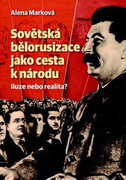 Sovětská bělorusizace jako cesta k národu iluze nebo realita?