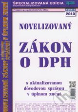 Novelizovaný zákon o DPH s aktualizovanou dôvodovou správou v úplnom znení 2013