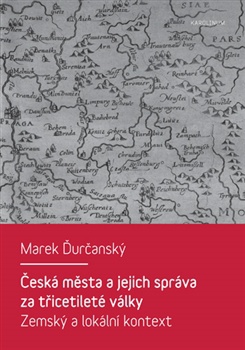 Česká města a jejich správa za třicetileté války - Zemský a lokální kontext