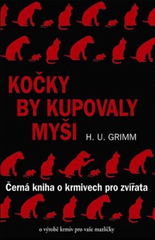 Kočky by kupovaly myši - Černá kniha o krmivech pro zvířata