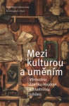 Mezi kulturou a uměním - Věnováno Zdeňku Hojdovi k životnímu jubileu