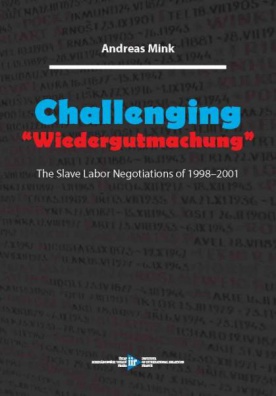 Challenging "Wiedergutmachung". The Slave Labor Negotiations of 1998-2001