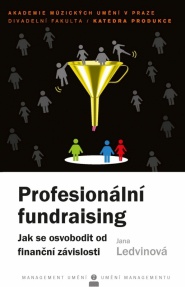 Profesionální fundraising. Jak se osvobodit od finanční závislosti