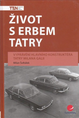 Život s erbem Tatry - Vyprávění hlavního konstruktéra Tatry Milana Galii