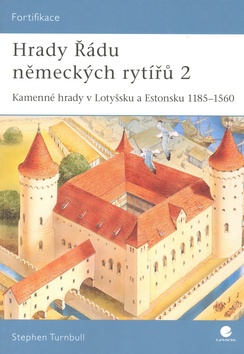 Hrady Řádu německých rytířů 2 - Kamenné hrady v Lotyšsku a Estonsku 1185-1560