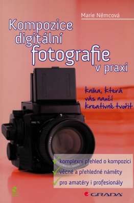 Kompozice digitální fotografie v praxi - kniha, která vás naučí kreativně tvořit