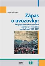 Zápas o uvozovky: interpretační rámce a repertoár jednání pro-romského hnutí v letech 1989-2007