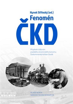 Fenomén ČKD - Příspěvek k dějinám pražského strojírenského průmyslového koncernu