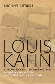 Luis Kahn - O promyšleném vytváření prostor