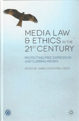 Media Law and Ethics in the 21st Century - Protecting Free Expression and Curbing Abuses