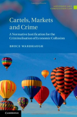 Cartels, Markets and Crime - A Normative Justification for the Criminalisation of Economic Collusion