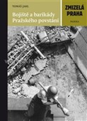 Zmizelá Praha - Bojiště a barikády Pražského povstání