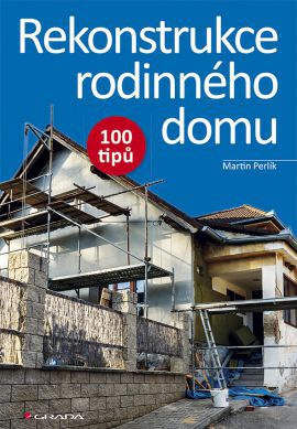 Rekonstrukce rodinného domu - 100 tipů